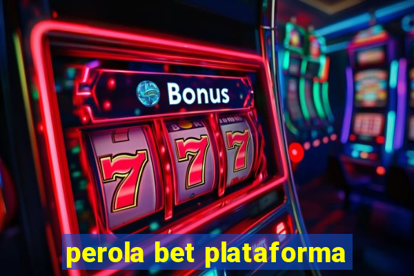 perola bet plataforma